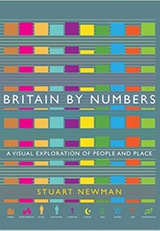 Britain by Numbers: A Visual Exploration of People and Place (Stuart Newman)