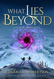 What Lies Beyond (Cycle of Galand, Book 6) (Edward J. Robertson)