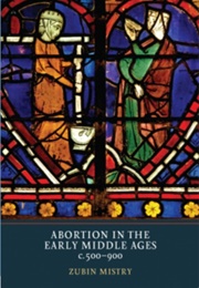 Abortion in the Early Middle Ages (Zubin Mistry)