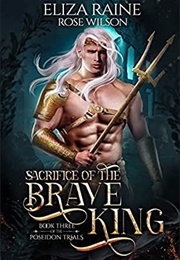 Sacrifice of the Brave King (Eliza Raine &amp; Rose Wilson)