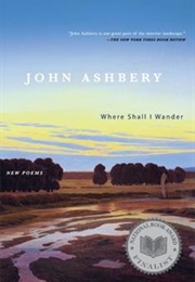 Where Shall I Wander? (John Ashbery)