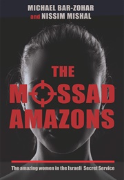 The Mossad Amazons - The Amazing Women in the Israeli Secret Service (Michael Bar-Zohar)