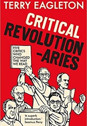 Critical Revolutionaries: Five Critics Who Changed the Way We Read (Terry Eagleton)