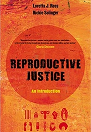 Reproductive Justice: An Introduction (Loretta Ross and Rickie Solinger)