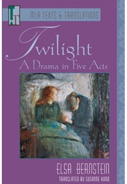 Twilight: A Drama in Five Acts (Elsa Bernstein)