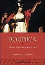 Boudica: Warrior Woman of Roman Britain (Caitlin Gillespie)