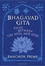 Bhagavad Gita: Talks Between the Soul and God (Ranchor Prime)