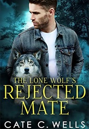 The Lone Wolf&#39;s Rejected Mate (Cate C. Wells)