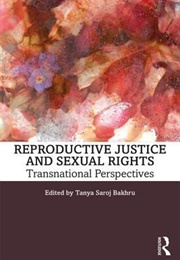 Reproductive Justice and Sexual Rights: Transnational Perspectives (Tanya Saroj Bakhru)