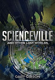 Scienceville &amp; Other Lost Worlds (Gary Gibson)