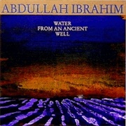 Water From an Ancient Well - Abdullah Ibrahim