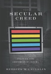 The Secular Creed: Engaging Five Contemporary Claims (Rebecca McLaughlin)