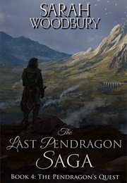 The Pendragon&#39;s Quest (The Last Pendragon Saga #4) (Sarah Woodbury)