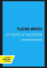 Placing Movies: The Practice of Film Criticism (Jonathan Rosenbaum)