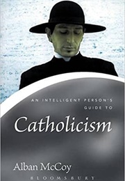 An Intelligent Person&#39;s Guide to Catholicism (Alban McCoy)