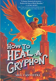 How to Heal a Gryphon (Meg Cannistra)