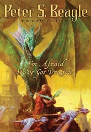 I&#39;m Afraid You&#39;ve Got Dragons (Peter S. Beagle)