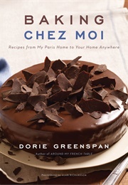 Baking Chez Moi: Recipes From My Paris Home to Your Home Anywhere (Dorie Greenspan)