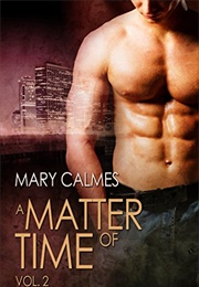 A Matter of Time, Vol. 2 (Mary Calmes)