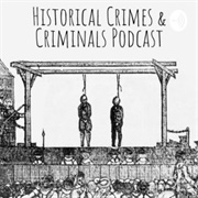 The Historical Crimes and Criminals Podcast