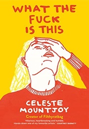 What the Fuck Is This (Celeste Mountjoy)