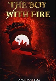 The Boy With Fire (Aparna Verma)