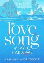 The Love Song of Ivy K. Harlowe (Hannah Moskowitz)