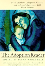 The Adoption Reader: Birth Mothers, Adoptive Mothers, and Adopted Daughters Tell Their Stories (Susan Wadia-Ells)