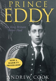 Prince Eddy: The King Britain Never Had (Andrew Cook)