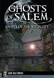 Ghosts of Salem: Haunts of the Witch City (Sam Butrusis)