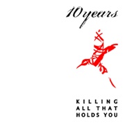 10 Years - Killing All That Holds You