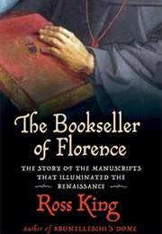 Bookseller of Florence: The Story of the Manuscripts That Illuminated the Renaissance (Ross King)