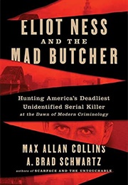 Eliot Ness and the Mad Butcher: Hunting America&#39;s Deadliest Serial Killer (Collins, Max Allan)