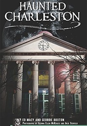 Haunted Charleston: Stories From the College of Charleston, the Citadel and the Holy City (Ed Macy)