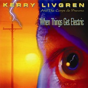 Kerry Livgren - When Things Get Electric