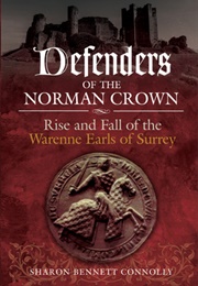 Defenders of the Norman Crown: Rise and Fall of the Warenne Earls of Surrey (Sharon Bennett Connally)