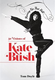 Running Up That Hill: 50 Visions of Kate Bush (Tom Doyle)