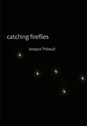 Catching Fireflies (Jessyca Thibault)