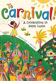 To Carnival! a Celebration in St Lucia (Baptiste Paul (Author) Jana Glatt (Illustrator))