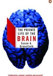 The Private Life of the Brain (Susan Greenfield)