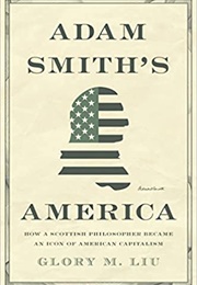 Adam Smith&#39;s America (Glory M. Liu)