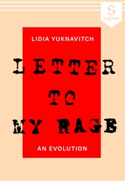 Letter to My Rage: An Evolution (Lidia Yuknavitch)