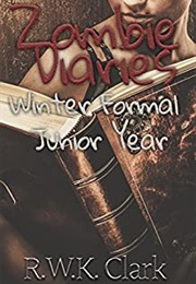 Zombie Diaries: Winter Formal Junior Year (RWK Clark)