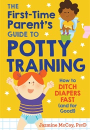 The First-Time Parent&#39;s Guide to Potty Training (Dr.Jazmine McCoy)