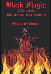 Black Magic: A Tale of the Rise and Fall of the Antichrist (Majorie Bowen)