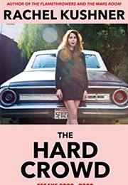 The Hard Crowd: Essays 2000 - 2020 (Rachel Kushner)