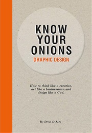 Know Your Onions: Graphic Design (Drew De Soto)