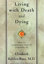 Living With Death and Dying (Elisabeth Kubler-Ross)