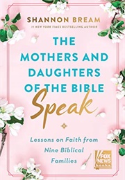 The Mothers and Daughters of the Bible Speak (Shannon Bream)