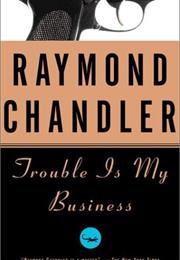 Trouble Is My Business (Raymond Chandler)